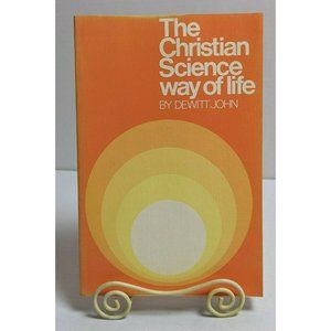 The Christian Science Way of Life by John De Witt